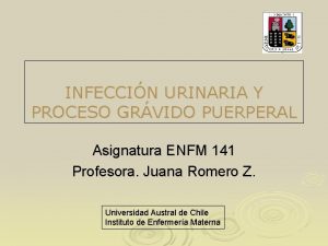INFECCIN URINARIA Y PROCESO GRVIDO PUERPERAL Asignatura ENFM