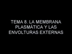 TEMA 8 LA MEMBRANA PLASMTICA Y LAS ENVOLTURAS