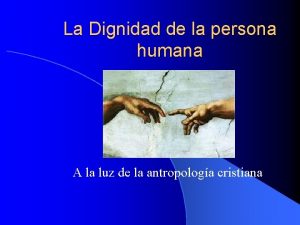 La Dignidad de la persona humana A la