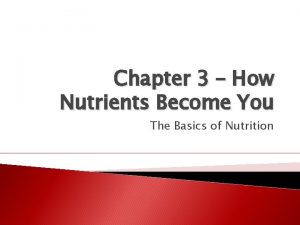 Chapter 3 How Nutrients Become You The Basics