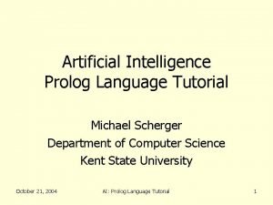 Artificial Intelligence Prolog Language Tutorial Michael Scherger Department