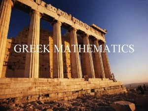 GREEK MATHEMATICS INTRODUCTION The beginnings of Greek mathematics