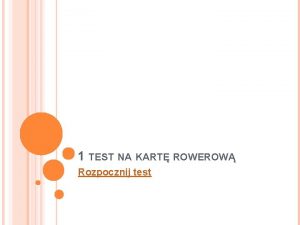 1 TEST NA KART ROWEROW Rozpocznij test 1