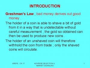 INTRODUCTION Greshmans Law bad money derives out good
