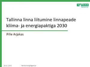 Tallinna liitumine linnapeade kliima ja energiapaktiga 2030 Pille