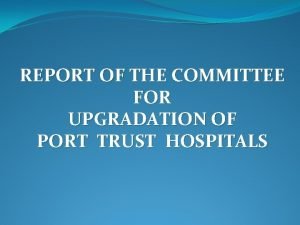 REPORT OF THE COMMITTEE FOR UPGRADATION OF PORT