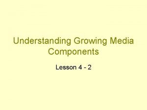 4 components of growing media