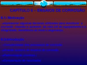 CAPTULO 6 ENSAIOS DE CORROSO 6 1 Motivao