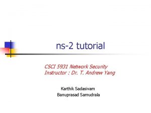 ns2 tutorial CSCI 5931 Network Security Instructor Dr