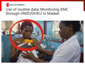 Use of routine data Monitoring KMC through HMISDHIS