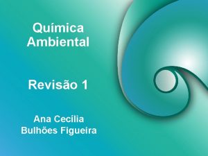 Qumica Ambiental Reviso 1 Ana Ceclia Bulhes Figueira