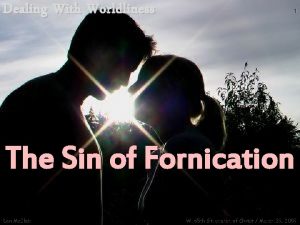 Dealing With Worldliness 1 The Sin of Fornication