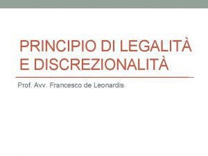 PRINCIPIO DI LEGALIT E DISCREZIONALIT Prof Avv Francesco