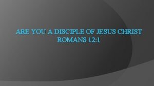 ARE YOU A DISCIPLE OF JESUS CHRIST ROMANS