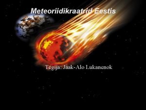 Meteoriidikraatrid Eestis Tegija JaakAlo Lukanenok Mis need on
