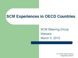 SCM Experiences in OECD Countries SCM Steering Group SCM Experiences in OECD Countries SCM Steering Group