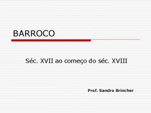 BARROCO Sc XVII ao comeo do sc XVIII