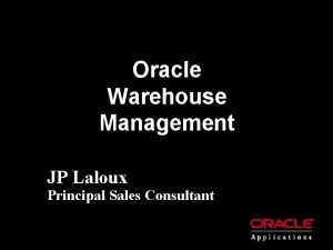 Oracle Warehouse Management JP Laloux Principal Sales Consultant