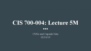 CIS 700 004 Lecture 5 M CNNs and