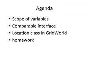 Agenda Scope of variables Comparable interface Location class