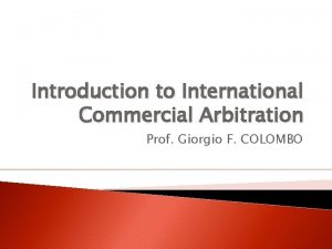 Introduction to International Commercial Arbitration Prof Giorgio F