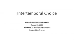 Intertemporal Choice Keith Ericson and David Laibson August