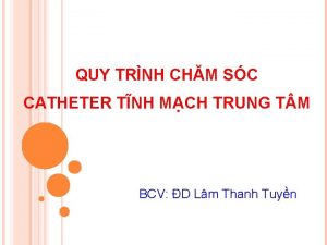 QUY TRNH CHM SC CATHETER TNH MCH TRUNG
