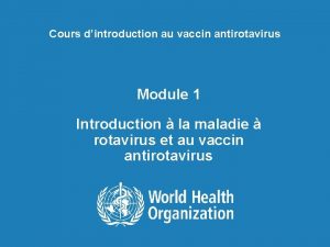Cours dintroduction au vaccin antirotavirus Module 1 Introduction