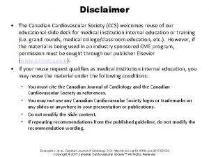 Disclaimer The Canadian Cardiovascular Society CCS welcomes reuse