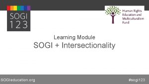 Learning Module SOGI Intersectionality SOGIeducation org sogi 123