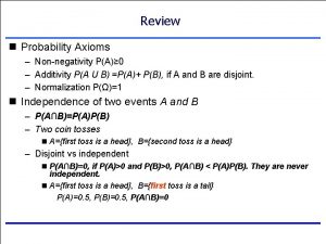 Review n Probability Axioms Nonnegativity PA 0 Additivity