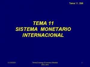 Tema 11 SMI TEMA 11 SISTEMA MONETARIO INTERNACIONAL