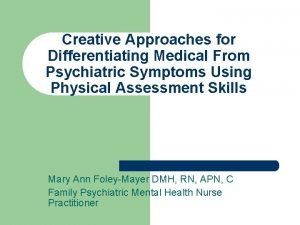 Creative Approaches for Differentiating Medical From Psychiatric Symptoms