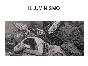 ILLUMINISMO Che cos Lilluminismo fu un movimento politico