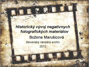 Historick vvoj negatvnych fotografickch materilov Boena Maruicov Slovensk