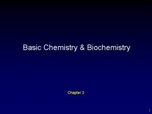 Basic Chemistry Biochemistry Chapter 2 1 Outline Basic