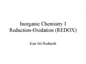 Inorganic Chemistry I ReductionOxidation REDOX Kun Sri Budiasih