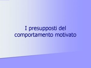 I presupposti del comportamento motivato Comportamento come luogo