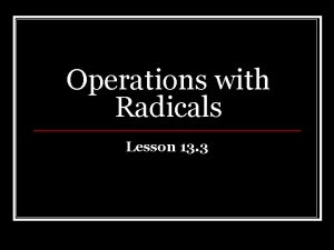 Operations with Radicals Lesson 13 3 Learning Goal