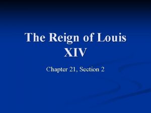 Chapter 21 section 2 the reign of louis xiv