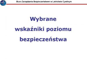 Biuro Zarzdzania Bezpieczestwem w Lotnictwie Cywilnym Wybrane wskaniki