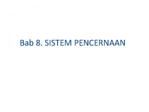 Bab 8 SISTEM PENCERNAAN PROSES PENCERNAAN Pencernaan fisik