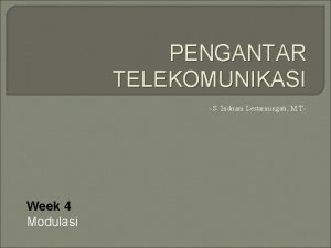 PENGANTAR TELEKOMUNIKASI S Indriani Lestariningati M T Week