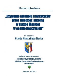 A Raport z badania Uywanie alkoholu i narkotykw