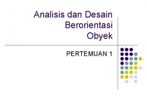 Analisis dan Desain Berorientasi Obyek PERTEMUAN 1 l