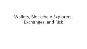 Wallets Blockchain Explorers Exchanges and Risk Wallets Wallets