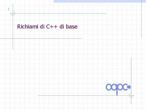 1 Richiami di C di base 2 Cominciamo