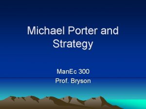 Michael Porter and Strategy Man Ec 300 Prof