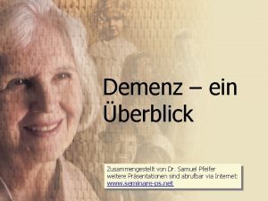 Demenz ein berblick Zusammengestellt von Dr Samuel Pfeifer