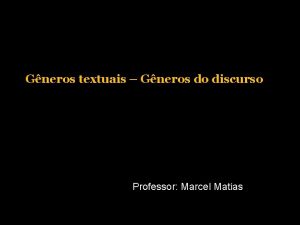 Gneros textuais Gneros do discurso Professor Marcel Matias